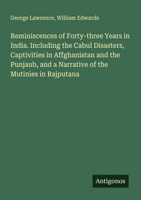 Produktbild: Reminiscences of Forty-three Years in India. Including the Cabul Disasters, Captivities in Affghanistan and the Punjaub, and a Narrative of the Mutini
