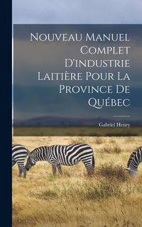 Produktbild: Nouveau manuel complet d'industrie laiti&egrave;re pour la province de Qu&eacute;bec