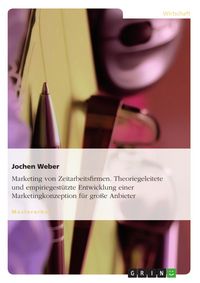 Produktbild: Marketing von Zeitarbeitsfirmen - eine theoriegeleitete und empiriegest&uuml;tzte Entwicklung einer Marketingkonzeption f&uuml;r gro&szlig;e Anbieter