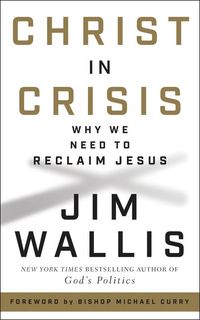 Produktbild: Wallis, J: Christ in Crisis: Why We Need to Reclaim Jesus