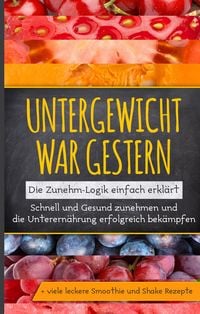 Produktbild: Untergewicht war gestern: Die Zunehm-Logik einfach erkl&auml;rt