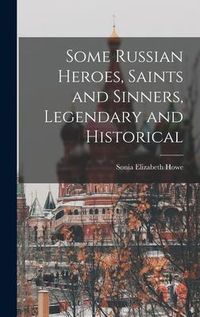 Produktbild: Some Russian Heroes, Saints and Sinners, Legendary and Historical