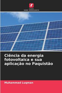 Produktbild: Ci&ecirc;ncia da energia fotovoltaica e sua aplica&ccedil;&atilde;o no Paquist&atilde;o