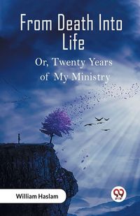 Produktbild: From Death Into Life Or, Twenty Years of My Ministry