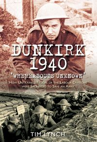 Produktbild: Lynch, T: Dunkirk 1940: 'Whereabouts Unknown'
