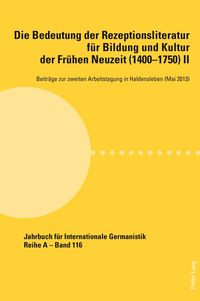 Produktbild: Die Bedeutung der Rezeptionsliteratur f&uuml;r Bildung und Kultur der Fr&uuml;hen Neuzeit (1400&ndash;1750), Bd. II