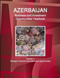 Produktbild: Azerbaijan Business and Investment Opportunities Yearbook Volume 1 Strategic, Practical Information and Opportunities