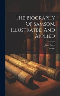 Produktbild: The Biography Of Samson, Illustrated And Applied