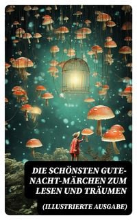 Produktbild: Die sch&ouml;nsten Gute-Nacht-M&auml;rchen zum Lesen und Tr&auml;umen (Illustrierte Ausgabe)