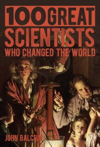 Produktbild: Balchin, J: 100 Great Scientists Who Changed the World