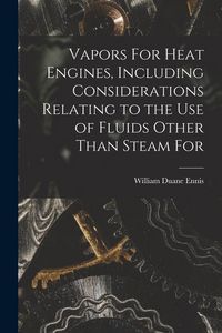 Produktbild: Vapors For Heat Engines, Including Considerations Relating to the use of Fluids Other Than Steam For