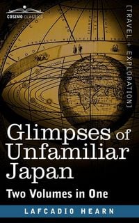 Produktbild: Glimpses of Unfamiliar Japan (Two Volumes in One)