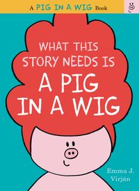 Produktbild: What This Story Needs Is a Pig in a Wig