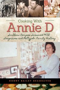 Produktbild: Cooking With Annie D: Southern Recipes Seasoned With Seagraves and Pettyjohn Family History