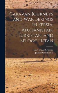 Produktbild: Caravan Journeys and Wanderings in Persia, Afghanistan, Turkistan, and Beloochistan