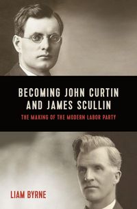 Produktbild: Byrne, L: Becoming John Curtin and James Scullin