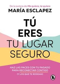 Produktbild: T&uacute; Eres Tu Lugar Seguro: Haz Las Paces Con Tu Pasado Para Reconectar Contigo (Y Los Que Te Rodean) / You Are Your Safe Space: Make Peace with Your Past