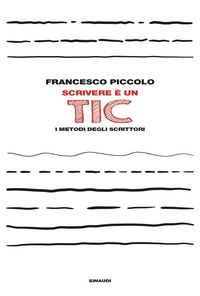 Produktbild: Scrivere &egrave; un tic. I metodi degli scrittori