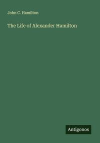 Produktbild: The Life of Alexander Hamilton