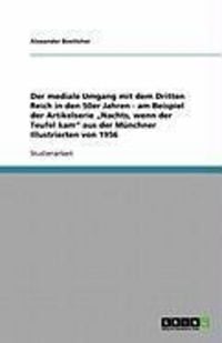 Produktbild: Der mediale Umgang mit dem Dritten Reich in den 50er Jahren - am Beispiel der Artikelserie "Nachts, wenn der Teufel kam" aus der M&uuml;nchner Illustrierte