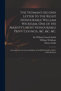 Produktbild: The Yeoman's Second Letter to the Right Honourable William Wickham, One of His Majesty's Most Honourable Privy Council, &c, &c, &c.
