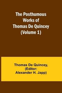 Produktbild: The Posthumous Works of Thomas De Quincey (Volume 1)
