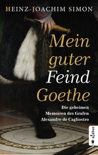 Produktbild: Mein guter Feind Goethe. Die geheimen Memoiren des Grafen Alexandre de Cagliostro