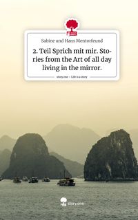 Produktbild: 2. Teil Sprich mit mir. Stories from the Art of all day living in the mirror.. Life is a Story - story.one