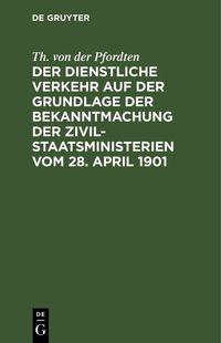 Produktbild: Der dienstliche Verkehr auf der Grundlage der Bekanntmachung der Zivil-Staatsministerien vom 28. April 1901