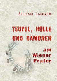Produktbild: Teufel, H&ouml;lle und D&auml;monen am Wiener Prater