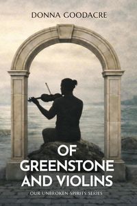 Produktbild: Of Greenstone and Violins (Our Unbroken Spirits, #2)