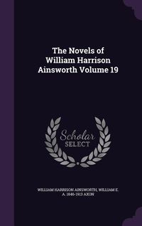 Produktbild: The Novels of William Harrison Ainsworth Volume 19