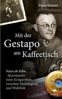 Produktbild: Mit der Gestapo am Kaffeetisch - Nazis als Erbe: Spurensuche eines Kriegsenkels zwischen Verdr&auml;ngung und Wahrheit