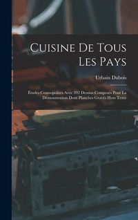 Produktbild: Cuisine De Tous Les Pays: &Eacute;tudes Cosmopolites Avec 392 Dessins Compos&eacute;s Pour La D&eacute;monstration Dont Planches Grav&eacute;s Hors Texte