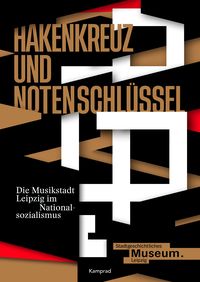 Produktbild: Hakenkreuz und Notenschl&uuml;ssel. Die Musikstadt Leipzig im Nationalsozialismus