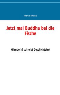 Bild vom Artikel Jetzt mal Buddha bei die Fische vom Autor Andreas Schwarz