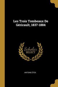 Produktbild: Les Trois Tombeaux De G&eacute;ricault, 1837-1884