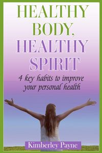 Produktbild: Healthy Body, Healthy Spirit: 4 Key Habits to Improve Your Personal Health