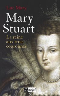 Produktbild: Mary Stuart ; la Reine aux Trois Couronnes
