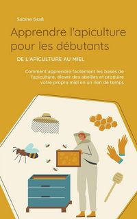 Produktbild: Apprendre l'apiculture pour les d&eacute;butants - De l'apiculture au miel
