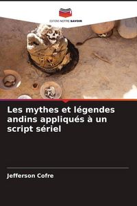 Produktbild: Les mythes et l&eacute;gendes andins appliqu&eacute;s &agrave; un script s&eacute;riel