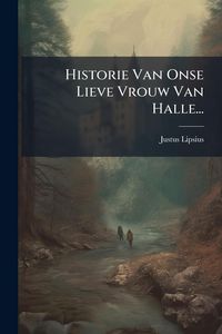Produktbild: Historie Van Onse Lieve Vrouw Van Halle...