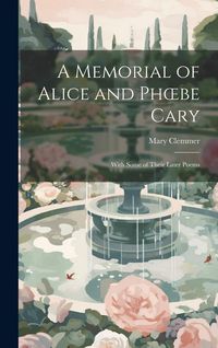 Produktbild: A Memorial of Alice and Phoebe Cary: With Some of Their Later Poems