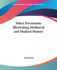 Produktbild: Reich, E: Select Documents Illustrating Mediaeval and Modern