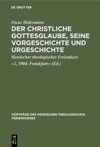 Produktbild: Der christliche Gottesglaube, seine Vorgeschichte und Urgeschichte