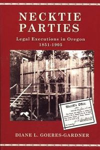 Produktbild: Necktie Parties: Legal Executions in Oregon 1851-1905