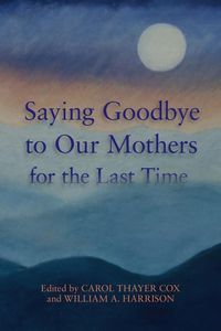 Produktbild: Saying Goodbye to Our Mothers for the Last Time