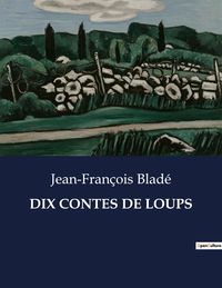 Bild vom Artikel Dix Contes De Loups vom Autor Jean-François Bladé