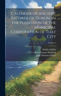 Produktbild: Calendar of Ancient Records of Dublin, in the Possession of the Municipal Corporation of That City; Volume 2