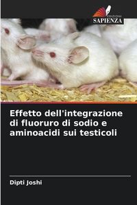 Produktbild: Effetto dell'integrazione di fluoruro di sodio e aminoacidi sui testicoli